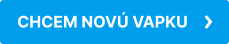CHCEM NOVÚ VAPKU
