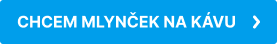 CHCEM MLYNČEK NA KÁVU