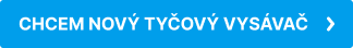 CHCEM NOVÝ TYČOVÝ VYSÁVAČ